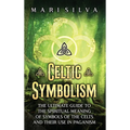 Celtic Symbolism: The Ultimate Guide to the Spiritual Meaning of Symbols of the Celts and Their Use in Paganism - Hardcover