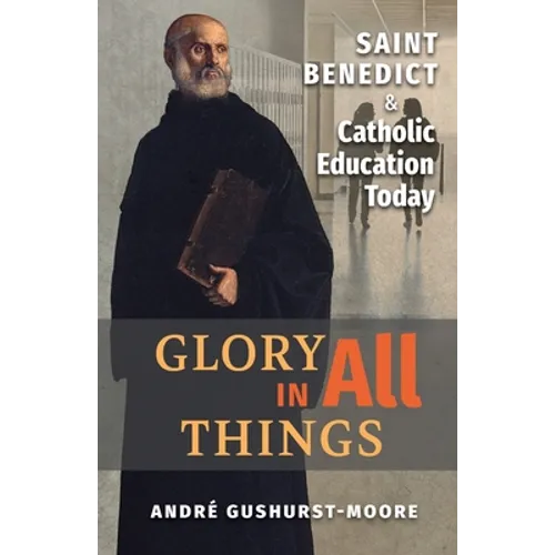 Glory in All Things: St Benedict & Catholic Education Today - Paperback