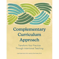 Complementary Curriculum Approach: Transform Your Practice Through Intentional Teaching - Paperback