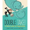 Double Take! a New Look at Opposites - Hardcover