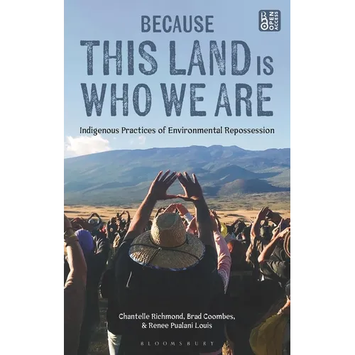 Because This Land Is Who We Are: Indigenous Practices of Environmental Repossession - Paperback