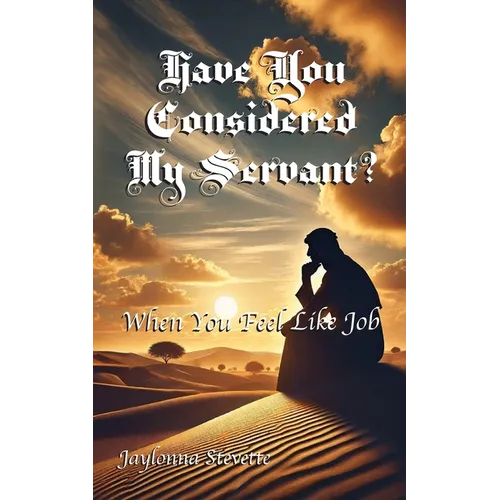 Have You Considered My Servant?: When You Feel Like Job - Paperback