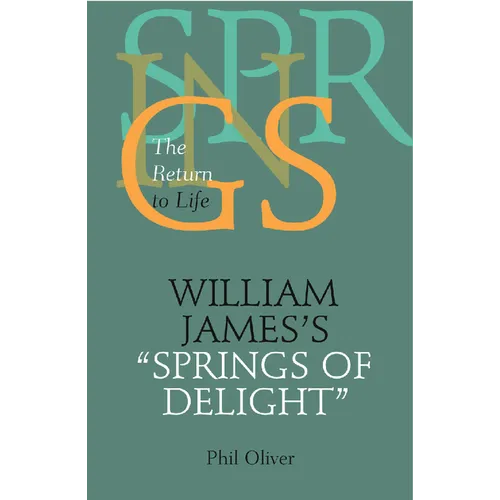 William James's "Springs of Delight": The Return to Life - Hardcover
