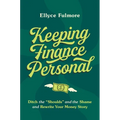 Keeping Finance Personal: Ditch the "Shoulds" and the Shame and Rewrite Your Money Story - Hardcover