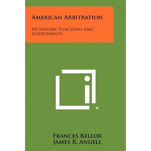American Arbitration: Its History, Functions And Achievements - Paperback