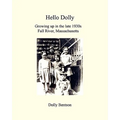 Hello Dolly: Growing Up In The Late 1930S In Fall River, Massachusetts - Paperback