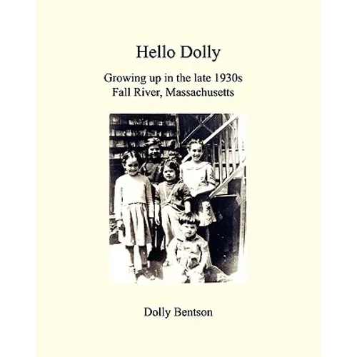 Hello Dolly: Growing Up In The Late 1930S In Fall River, Massachusetts - Paperback
