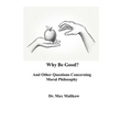 Why Be Good? And Other Questions Concerning Moral Philosophy - Paperback