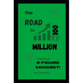 The Road to $100 Million: Mastering the 9-Figure Mindset - Paperback