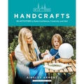 Wild and Free Handcrafts: 32 Activities to Build Confidence, Creativity, and Skill - Paperback
