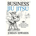 Business Jiu Jitsu: Discover the Entrepreneur's Path through the Wisdom of Jiu Jitsu: Discover - Hardcover