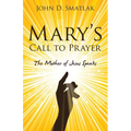 Mary's Call to Prayer: The Mother of Jesus Speaks - Paperback