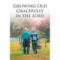 Growing Old Gracefully in the Lord - Paperback
