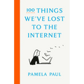 100 Things We've Lost to the Internet - Hardcover