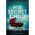 His Secret Child: An utterly addictive and heart-racing psychological thriller - Paperback