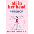 All in Her Head: The Truth and Lies Early Medicine Taught Us about Women's Bodies and Why It Matters Today - Hardcover