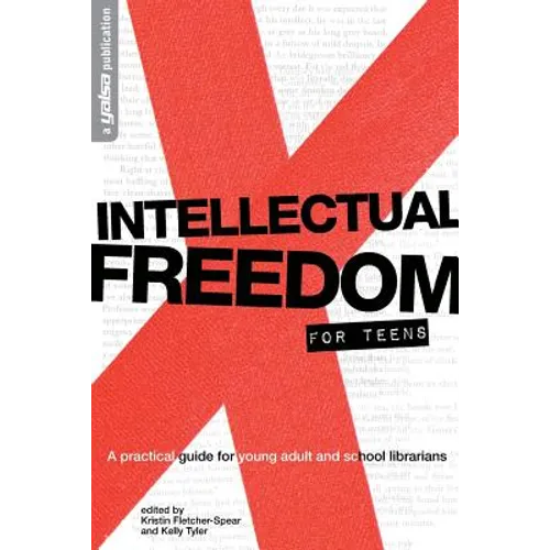 Intellectual Freedom for Teens: A Pratical Guide for YA & School Librarians - Paperback