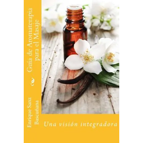 Guía de Aromaterapia para el Masaje: Un enfoque integrador - Paperback