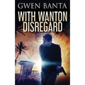 With Wanton Disregard - Paperback