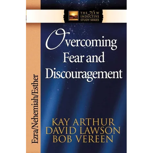 Overcoming Fear and Discouragement: Ezra/Nehemiah/Esther - Paperback
