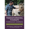 Transforming Therapy through Horses: Case Stories Teaching the EAGALA Model in Action - Paperback
