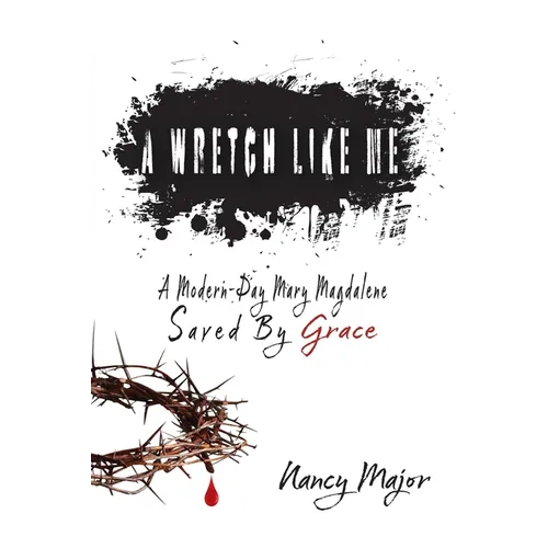 A Wretch Like Me: A Modern Day Mary Magdalene Saved by Grace - Paperback