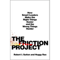 The Friction Project: How Smart Leaders Make the Right Things Easier and the Wrong Things Harder - Hardcover