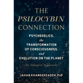 The Psilocybin Connection: Psychedelics, the Transformation of Consciousness, and Evolution on the Planet--An Integral Approach - Paperback