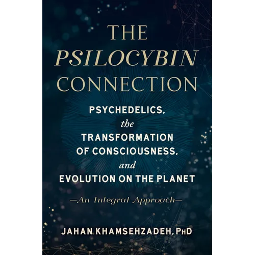 The Psilocybin Connection: Psychedelics, the Transformation of Consciousness, and Evolution on the Planet--An Integral Approach - Paperback