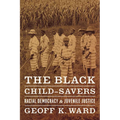 The Black Child-Savers: Racial Democracy and Juvenile Justice - Paperback