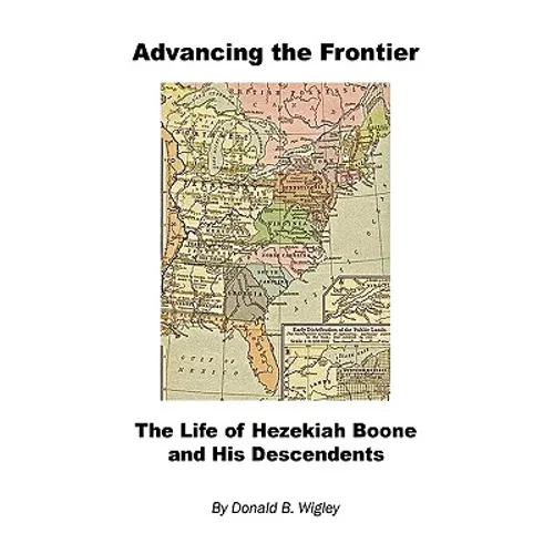 Advancing the Frontier - The Life of Hezekiah Boone and His Descendents - Paperback