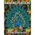 Amazing Peacocks Coloring Book for Adults: Peacock Coloring Pages Designed to Aid Stress Relief and Relaxation - Paperback