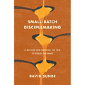 Small-Batch Disciplemaking: A Rhythm for Training the Few to Reach the Many - Paperback