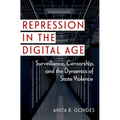 Repression in the Digital Age: Surveillance, Censorship, and the Dynamics of State Violence - Paperback