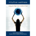 Intuitive Wellness: Using Your Body's Inner Wisdom to Heal - Paperback