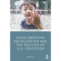 Asian American Racialization and the Politics of U.S. Education - Paperback