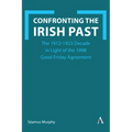 Confronting the Irish Past: The 1912-1923 Decade in Light of the 1998 Good Friday Agreement - Hardcover