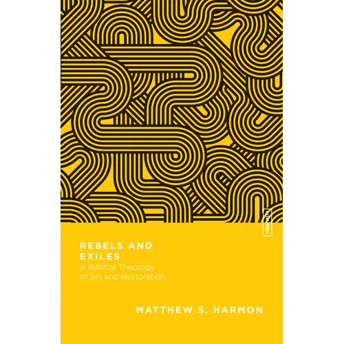 Rebels and Exiles: A Biblical Theology of Sin and Restoration - Paperback