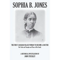 Sophia B. Jones: The First Canadian Black Woman to Become a Doctor - Paperback