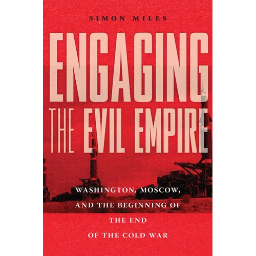 Engaging the Evil Empire: Washington, Moscow, and the Beginning of the End of the Cold War - Paperback
