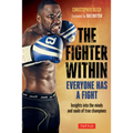 The Fighter Within: Everyone Has a Fight-Insights Into the Minds and Souls of True Champions - Paperback