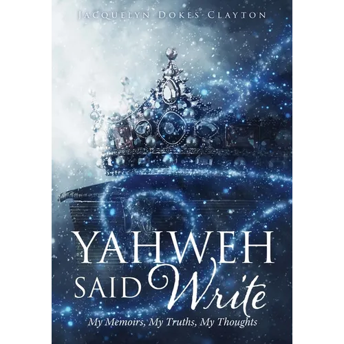 Yahweh Said Write: My Memoirs, My Truths, My Thoughts - Paperback