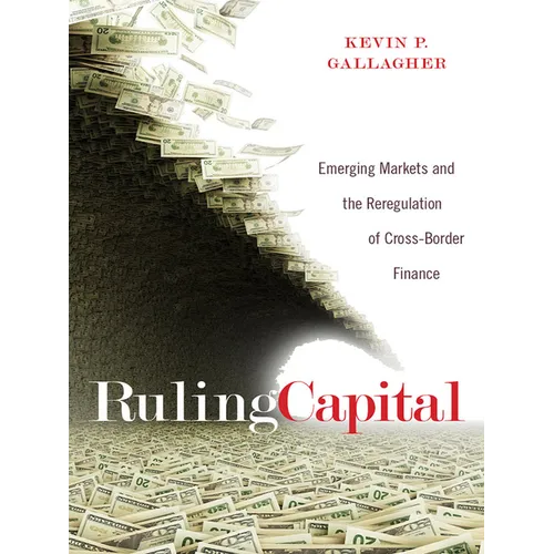 Ruling Capital: Emerging Markets and the Reregulation of Cross-Border Finance - Hardcover