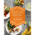 The Gracias Madre Cookbook: Bright, Plant-Based Recipes from Our Mexi-Cali Kitchen - Hardcover