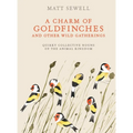 A Charm of Goldfinches and Other Wild Gatherings: Quirky Collective Nouns of the Animal Kingdom - Hardcover