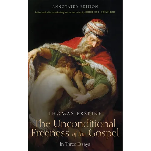 The Unconditional Freeness of the Gospel: In Three Essays. Annotated Edition - Paperback