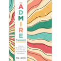 The Admire Framework for Inclusion: Positive Strategies That Pave the Way for Students of All Abilities (Best Practices for Cultivating a Supportive C - Paperback