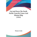 Up And Down The North Pacific Coast By Canoe And Mission Ship (1914) - Paperback