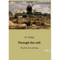 Through the mill: The Journey from Poverty to Hope in Early 20th Century England - Paperback