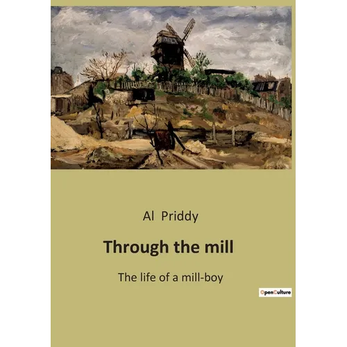 Through the mill: The Journey from Poverty to Hope in Early 20th Century England - Paperback